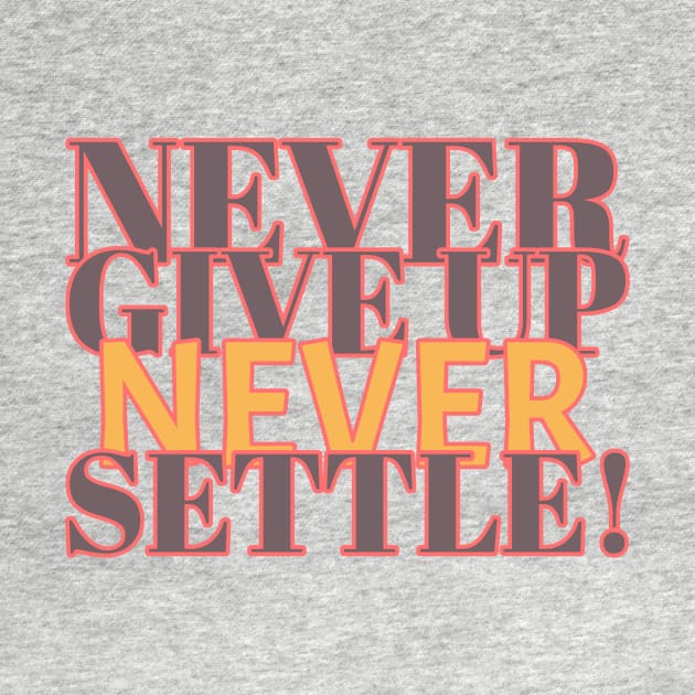 Never give up, never settle! by Timotajube